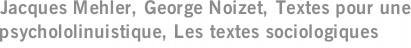 Jacques Mehler, George Noizet, Textes pour une psychololinuistique, Les textes sociologiques