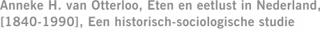 Anneke H. van Otterloo, Eten en eetlust in Nederland, [1840-1990], Een historisch-sociologische studie