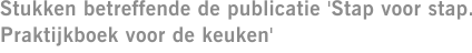 Stukken betreffende de publicatie 'Stap voor stap. Praktijkboek voor de keuken'