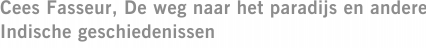 Cees Fasseur, De weg naar het paradijs en andere Indische geschiedenissen