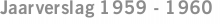 Jaarverslag 1959 - 1960