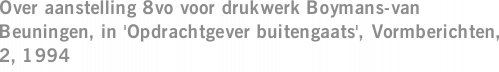 Over aanstelling 8vo voor drukwerk Boymans-van Beuningen, in 'Opdrachtgever buitengaats', Vormberichten, 2, 1994