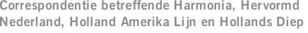 Correspondentie betreffende Harmonia, Hervormd Nederland, Holland Amerika Lijn en Hollands Diep