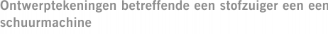Ontwerptekeningen betreffende een stofzuiger een een schuurmachine