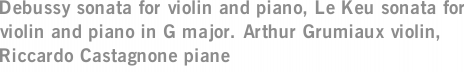 Debussy sonata for violin and piano, Le Keu sonata for violin and piano in G major. Arthur Grumiaux violin, Riccardo Castagnone piane