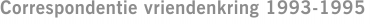 Correspondentie vriendenkring 1993-1995