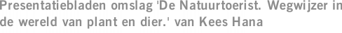Presentatiebladen omslag 'De Natuurtoerist. Wegwijzer in de wereld van plant en dier.' van Kees Hana