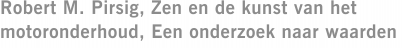 Robert M. Pirsig, Zen en de kunst van het motoronderhoud, Een onderzoek naar waarden