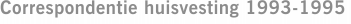 Correspondentie huisvesting 1993-1995