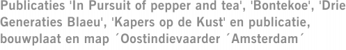 Publicaties 'In Pursuit of pepper and tea', 'Bontekoe', 'Drie Generaties Blaeu', 'Kapers op de Kust' en publicatie, bouwplaat en map ´Oostindievaarder ´Amsterdam´