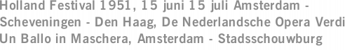 Holland Festival 1951, 15 juni 15 juli Amsterdam - Scheveningen - Den Haag, De Nederlandsche Opera Verdi Un Ballo in Maschera, Amsterdam - Stadsschouwburg