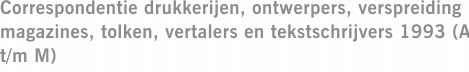 Correspondentie drukkerijen, ontwerpers, verspreiding magazines, tolken, vertalers en tekstschrijvers 1993 (A t/m M)